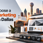 How to Choose a Digital Marketing Agency in Dallas