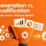 Lead Generation vs. Lead Qualification: Why More Leads Aren’t Always Better