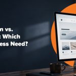 Website Redesign vs. Website Refresh: Which Does Your Business Need?